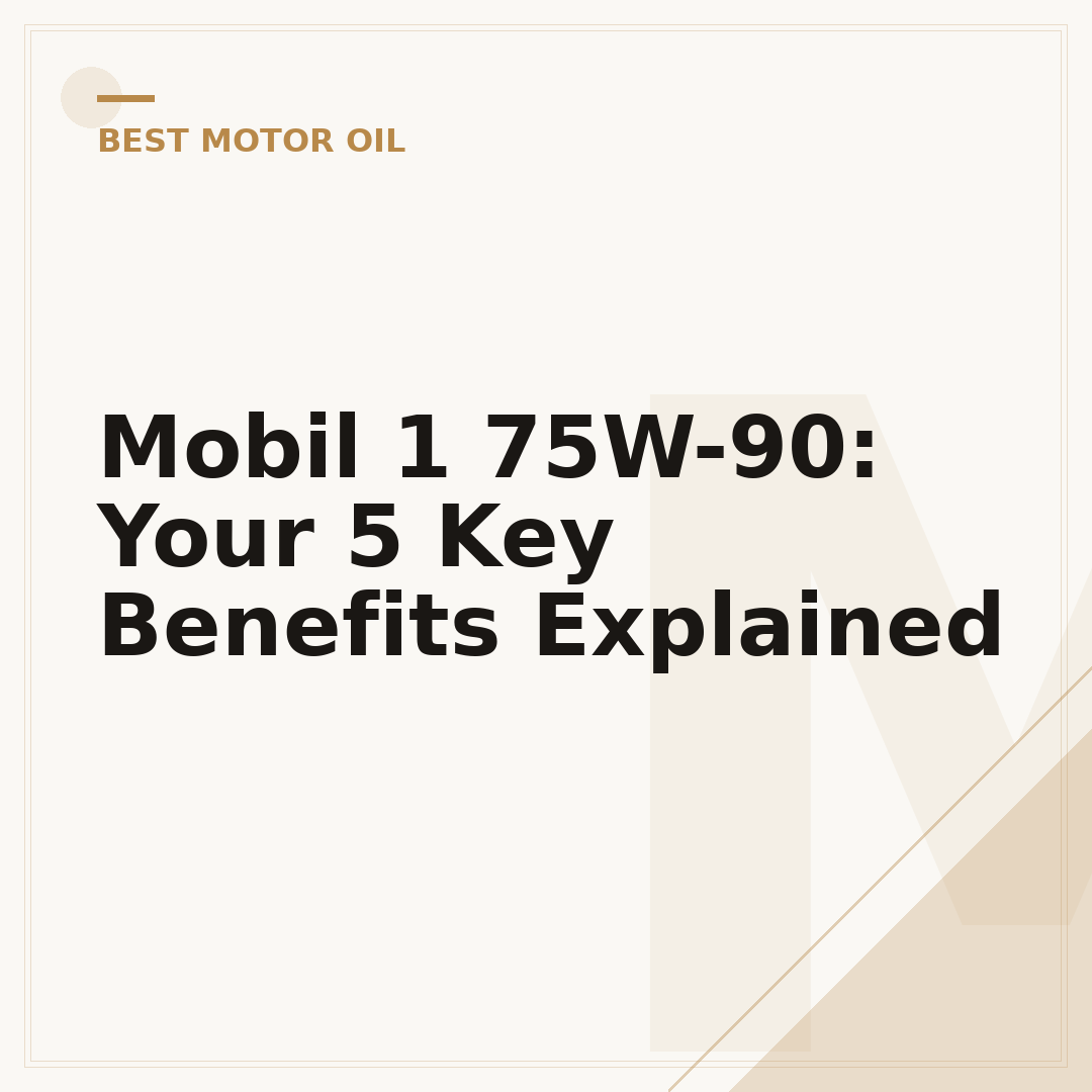 Mobil 1 75W-90: Your 5 Key Benefits Explained