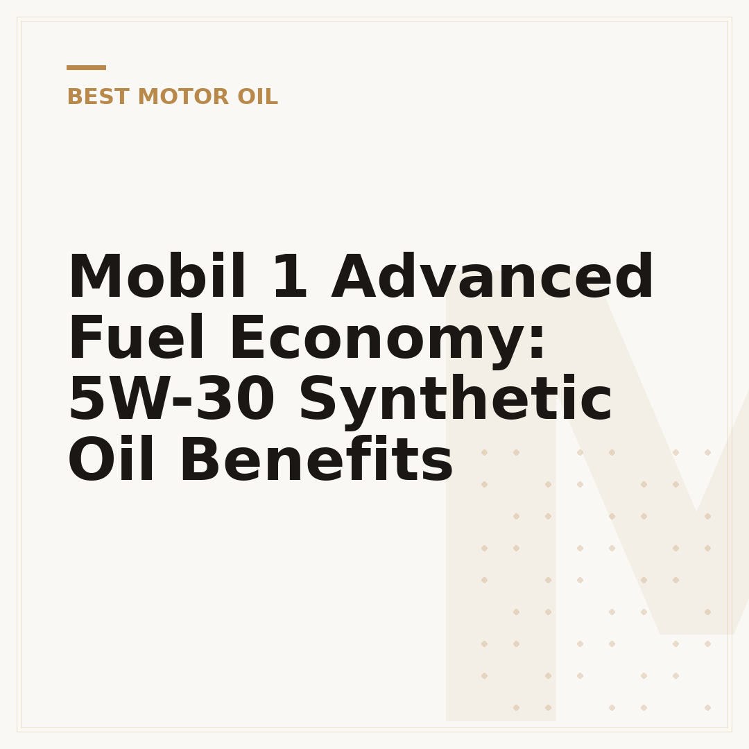 Mobil 1 Advanced Fuel Economy: 5W-30 Synthetic Oil Benefits