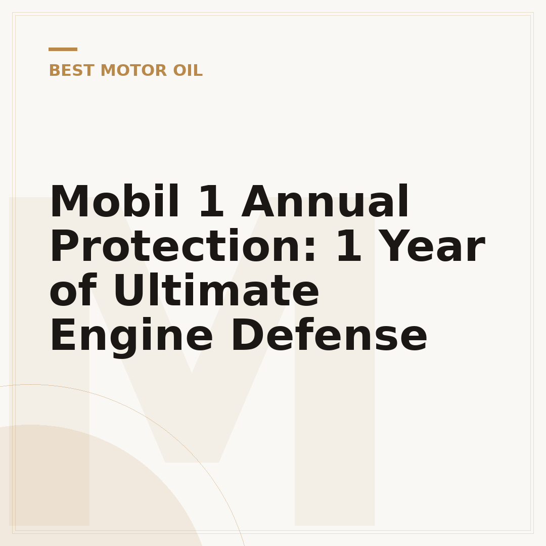 Mobil 1 Annual Protection: 1 Year of Ultimate Engine Defense