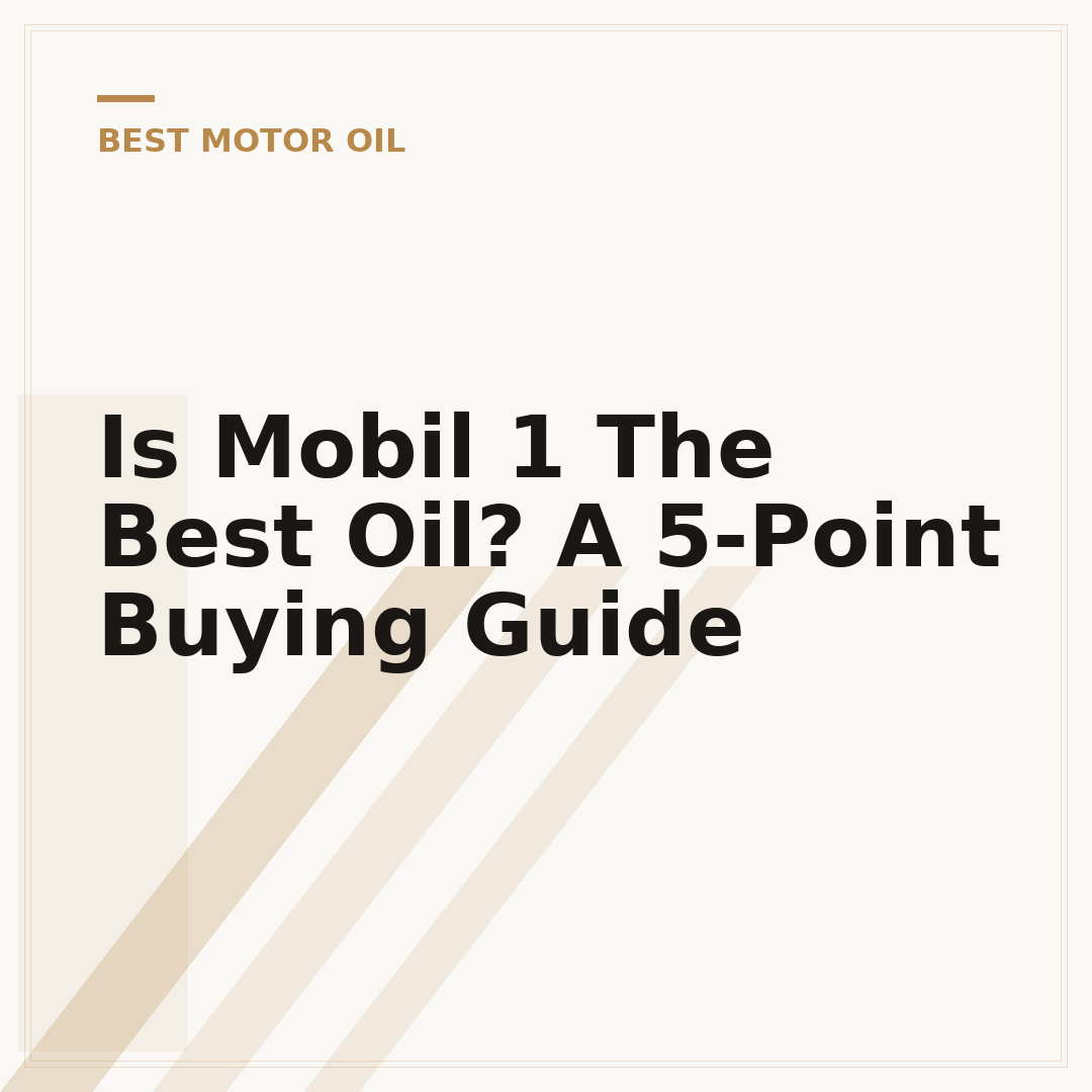 Is Mobil 1 The Best Oil? A 5-Point Buying Guide