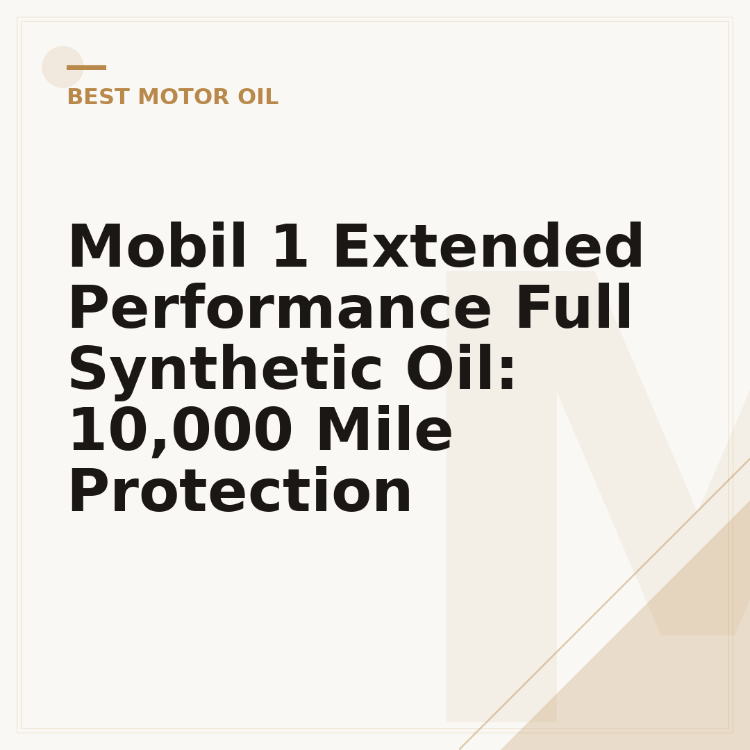 Mobil 1 Extended Performance Full Synthetic Oil: 10,000 Mile Protection