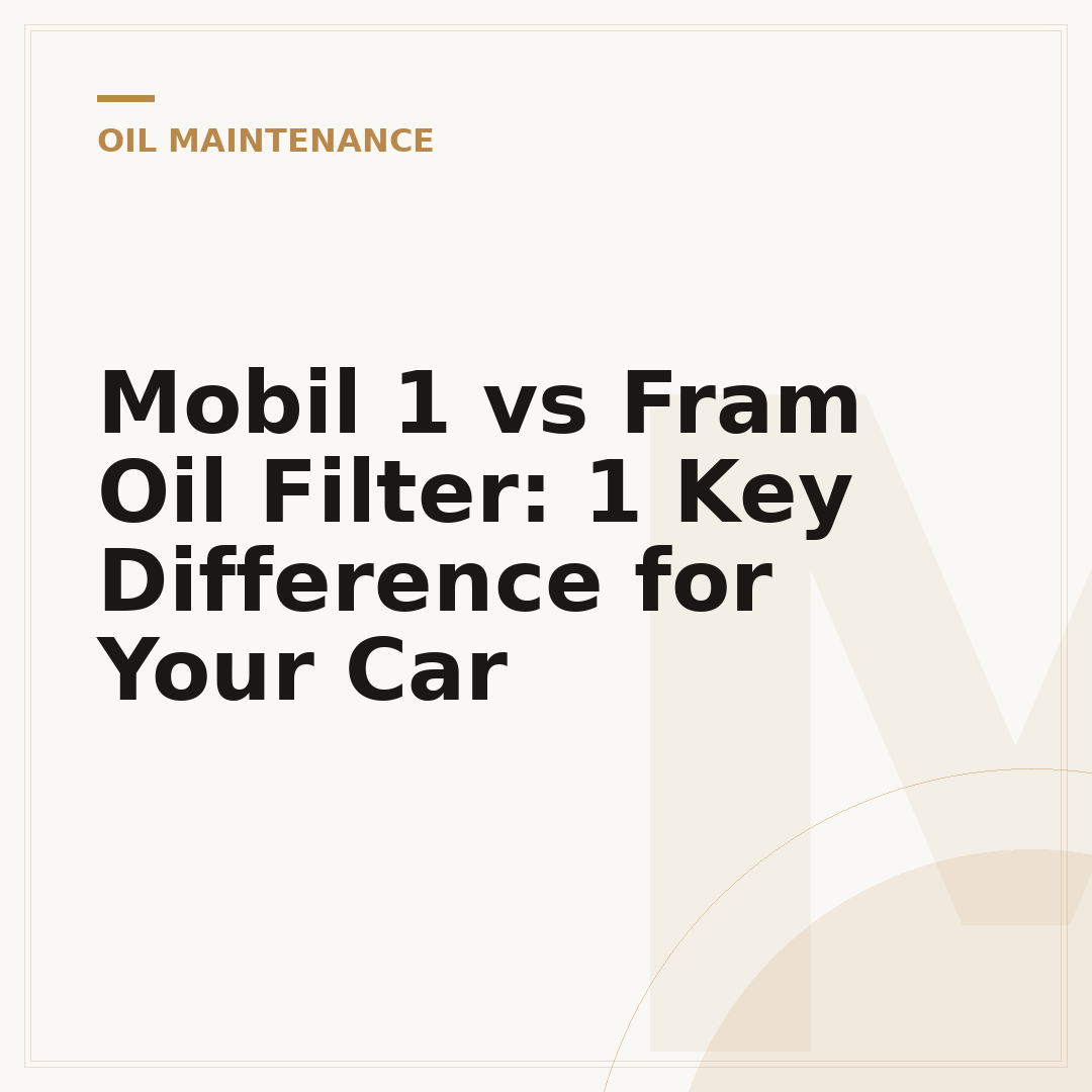 Mobil 1 vs Fram Oil Filter: 1 Key Difference for Your Car