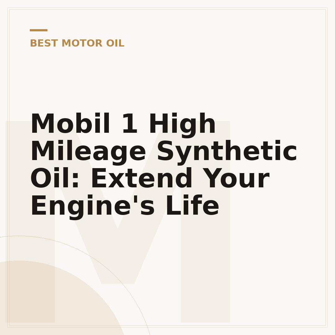Mobil 1 High Mileage Synthetic Oil: Extend Your Engine's Life