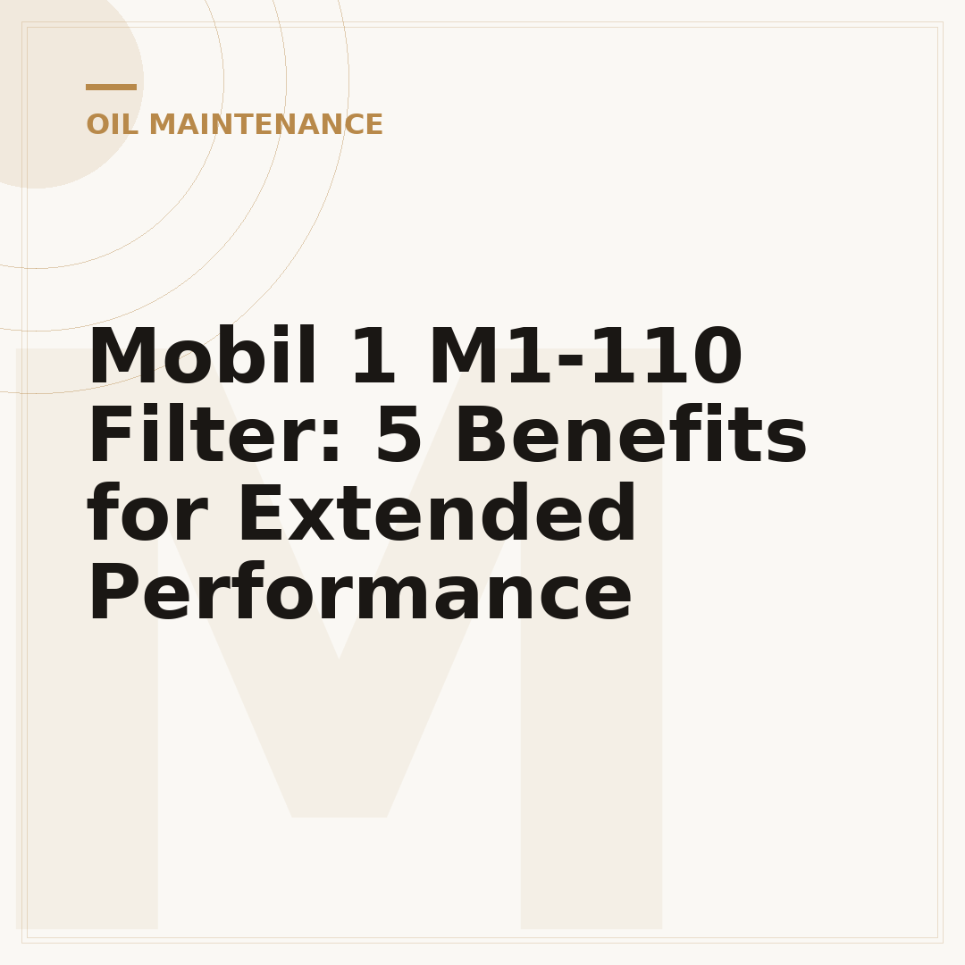 Mobil 1 M1-110 Filter: 5 Benefits for Extended Performance