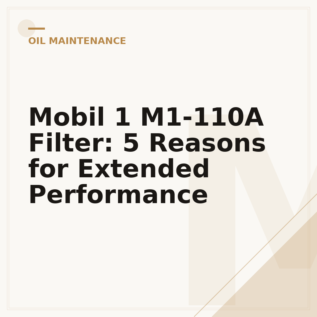 Mobil 1 M1-110A Filter: 5 Reasons for Extended Performance