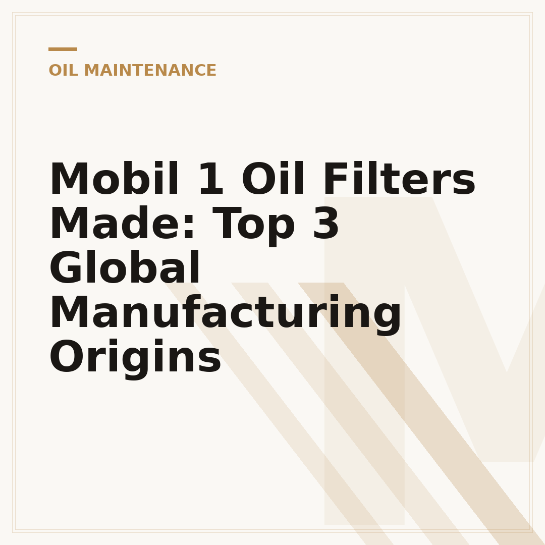 Mobil 1 Oil Filters Made: Top 3 Global Manufacturing Origins