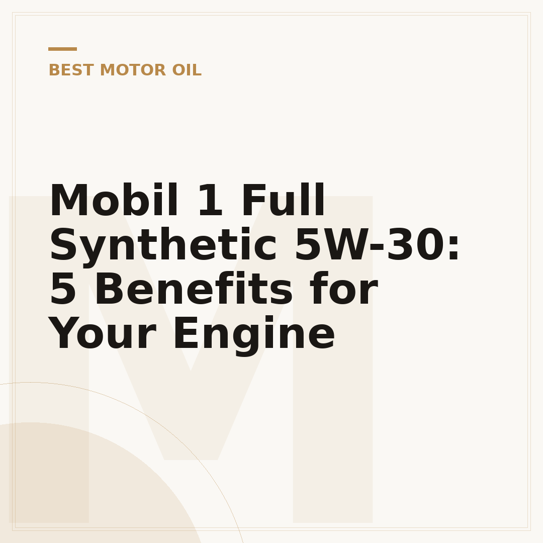 Mobil 1 Full Synthetic 5W-30: 5 Benefits for Your Engine