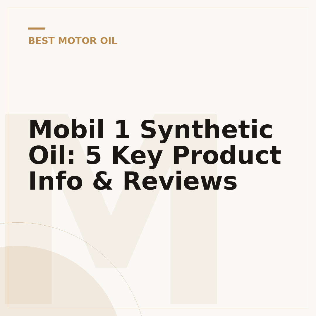 Mobil 1 Synthetic Oil: 5 Key Product Info & Reviews