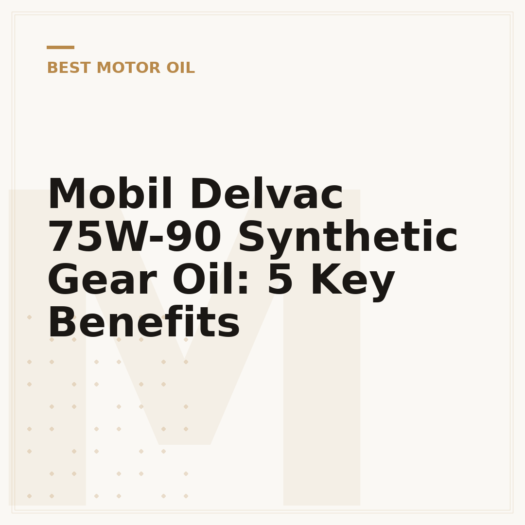 Mobil Delvac 75W-90 Synthetic Gear Oil: 5 Key Benefits