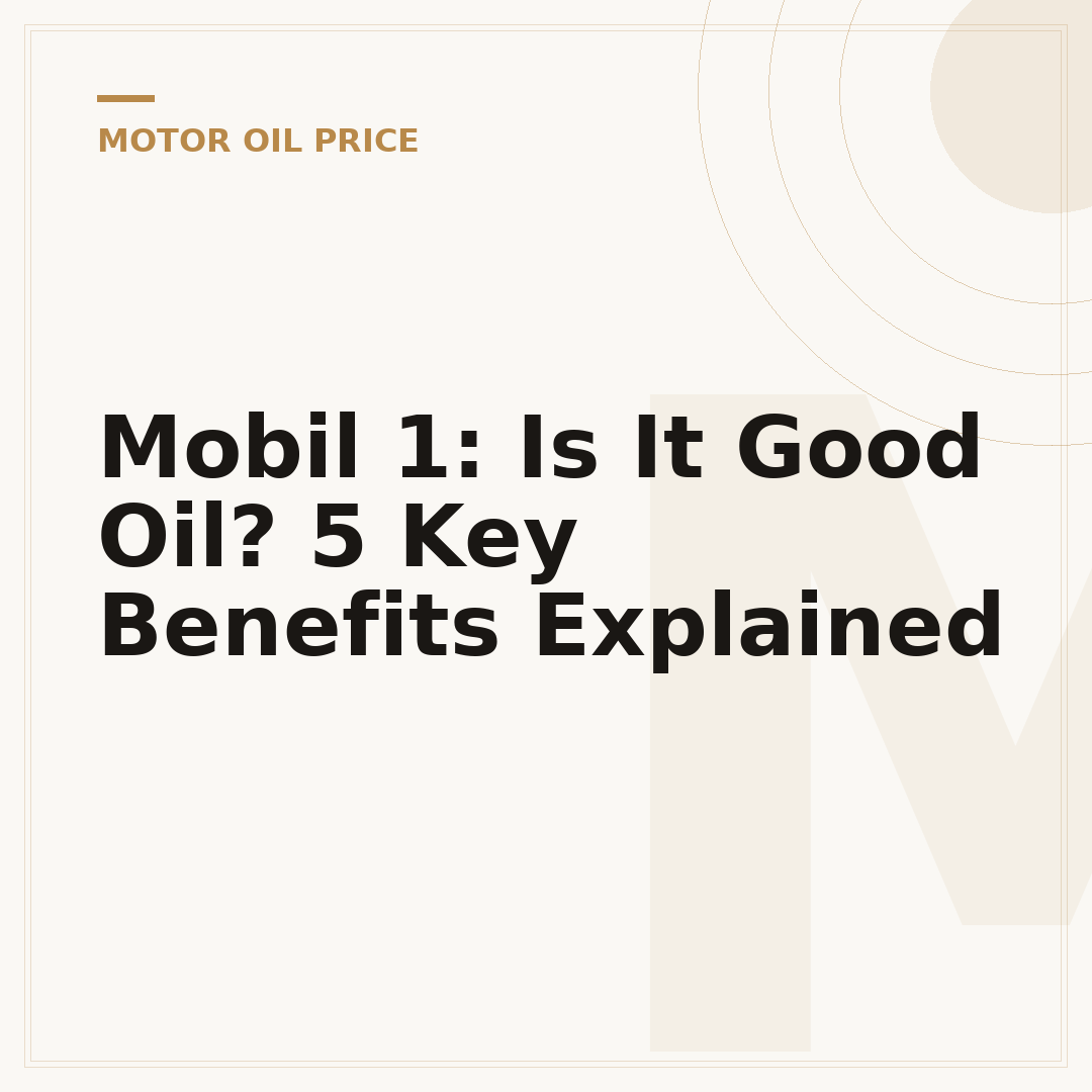 Mobil 1: Is It Good Oil? 5 Key Benefits Explained