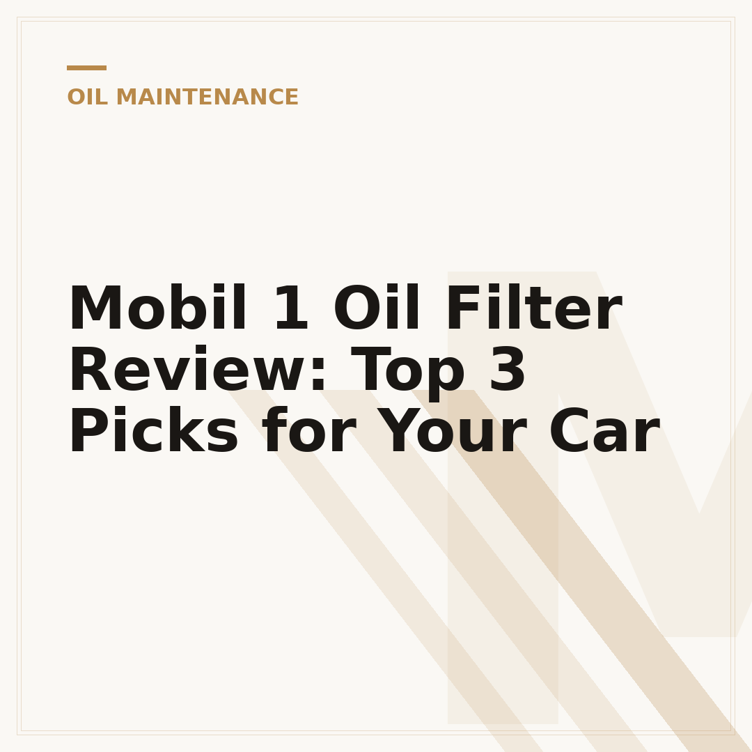 Mobil 1 Oil Filter Review: Top 3 Picks for Your Car