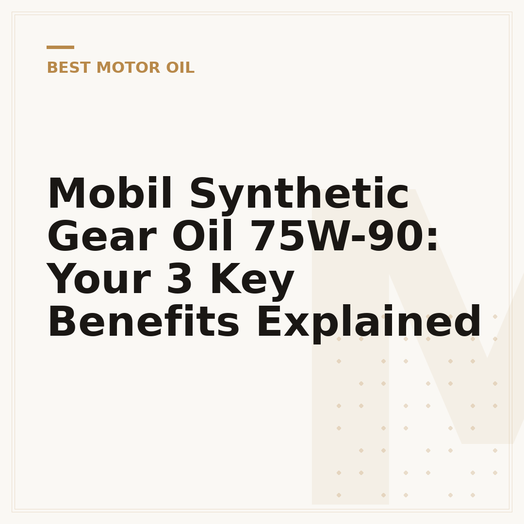 Mobil Synthetic Gear Oil 75W-90: Your 3 Key Benefits Explained