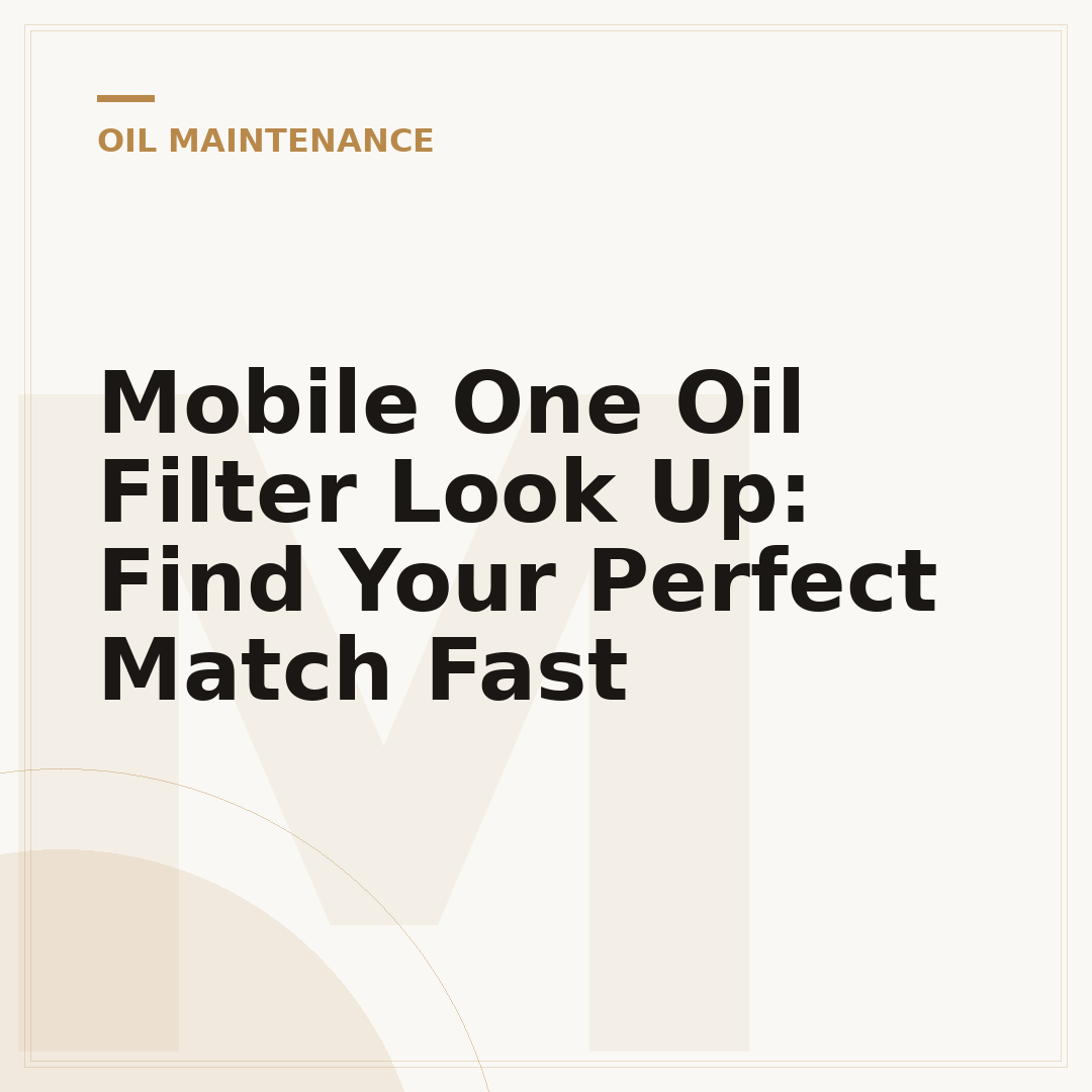 Mobile One Oil Filter Look Up: Find Your Perfect Match Fast