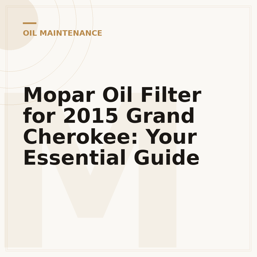 Mopar Oil Filter for 2015 Grand Cherokee: Your Essential Guide