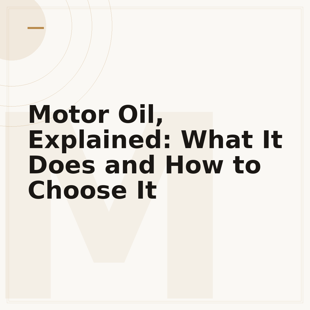 Motor Oil, Explained: What It Does and How to Choose It