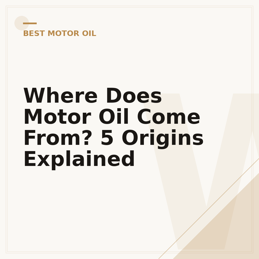 Where Does Motor Oil Come From? 5 Origins Explained