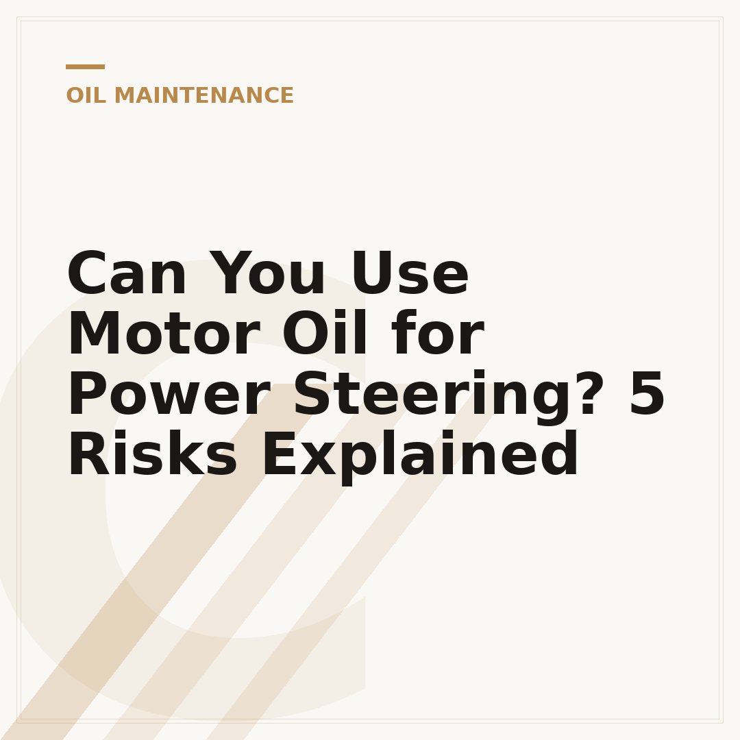 Can You Use Motor Oil for Power Steering? 5 Risks Explained