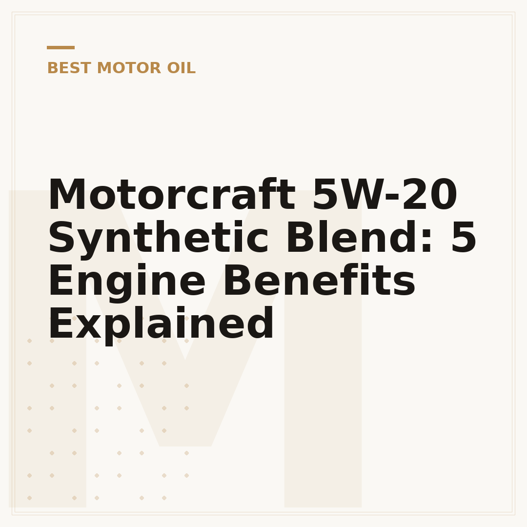 Motorcraft 5W-20 Synthetic Blend: 5 Engine Benefits Explained