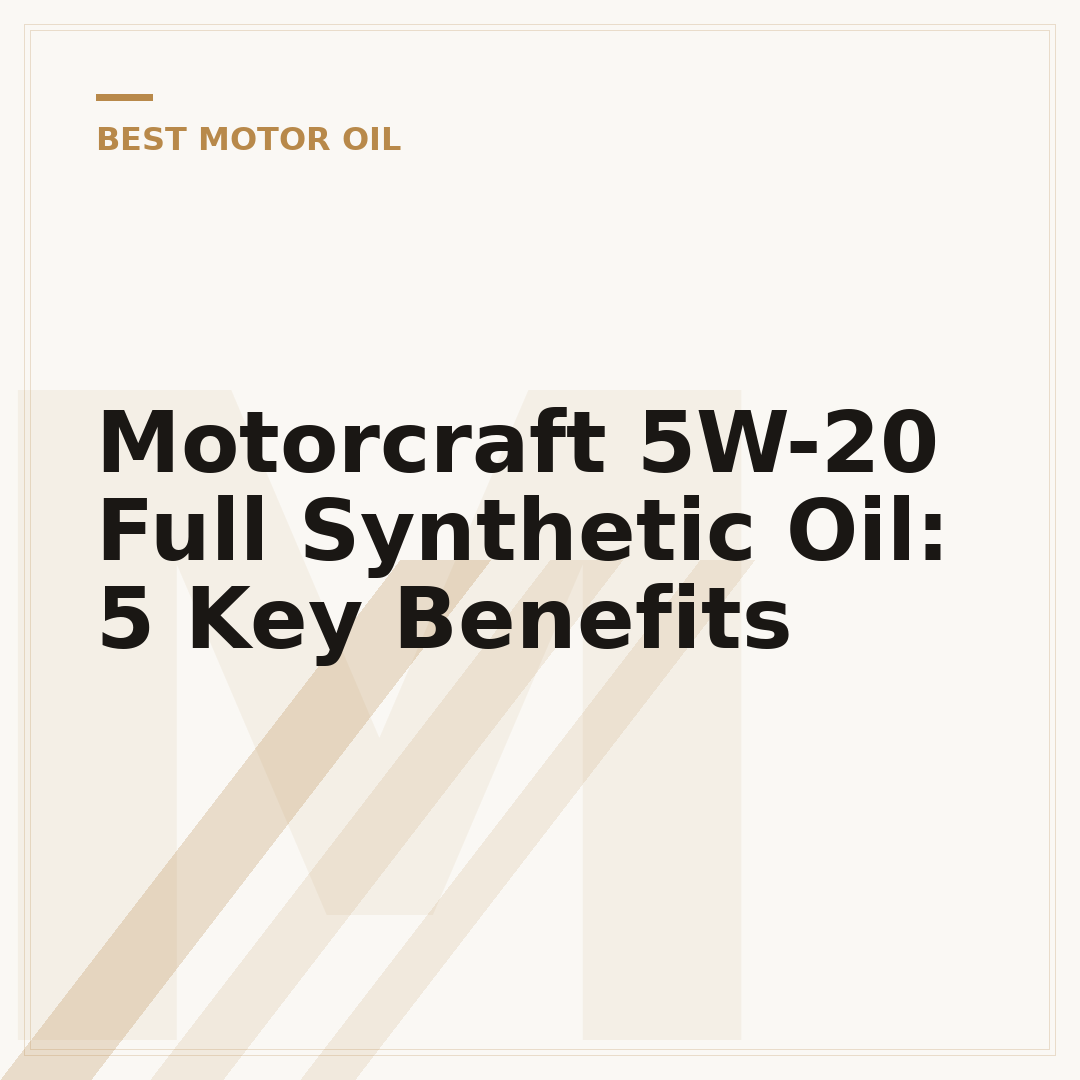 Motorcraft 5W-20 Full Synthetic Oil: 5 Key Benefits