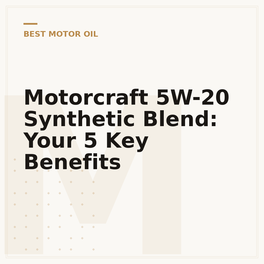 Motorcraft 5W-20 Synthetic Blend: Your 5 Key Benefits