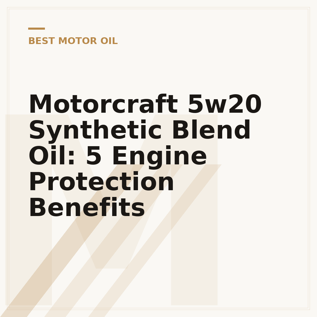 Motorcraft 5w20 Synthetic Blend Oil: 5 Engine Protection Benefits