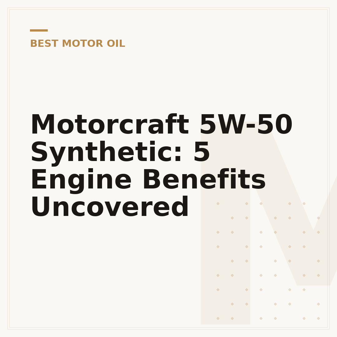 Motorcraft 5W-50 Synthetic: 5 Engine Benefits Uncovered