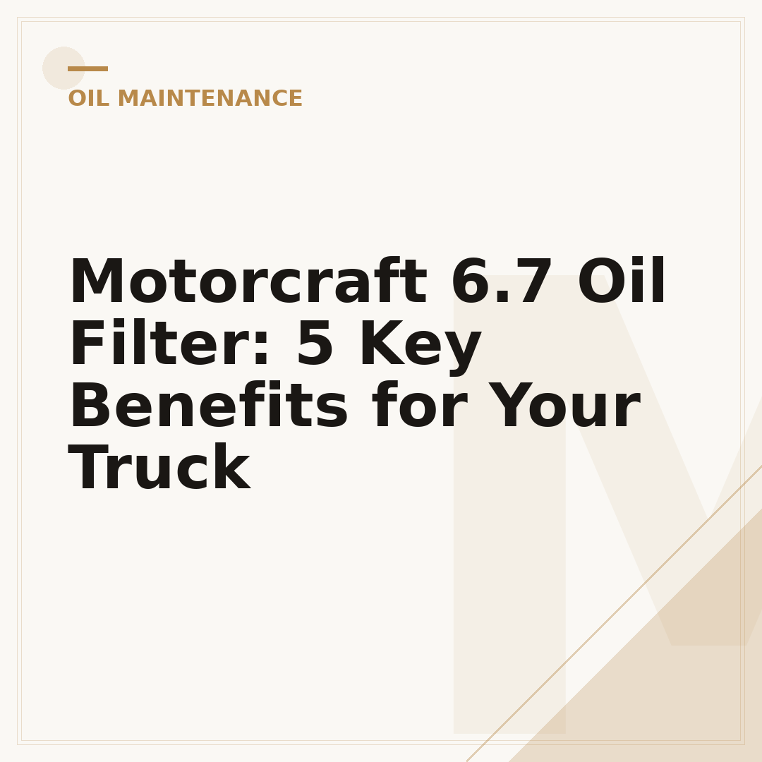 Motorcraft 6.7 Oil Filter: 5 Key Benefits for Your Truck