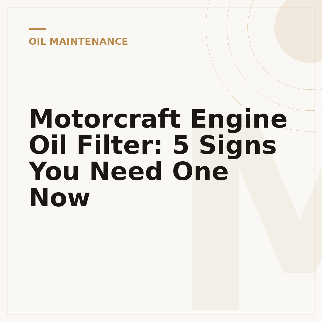 Motorcraft Engine Oil Filter: 5 Signs You Need One Now