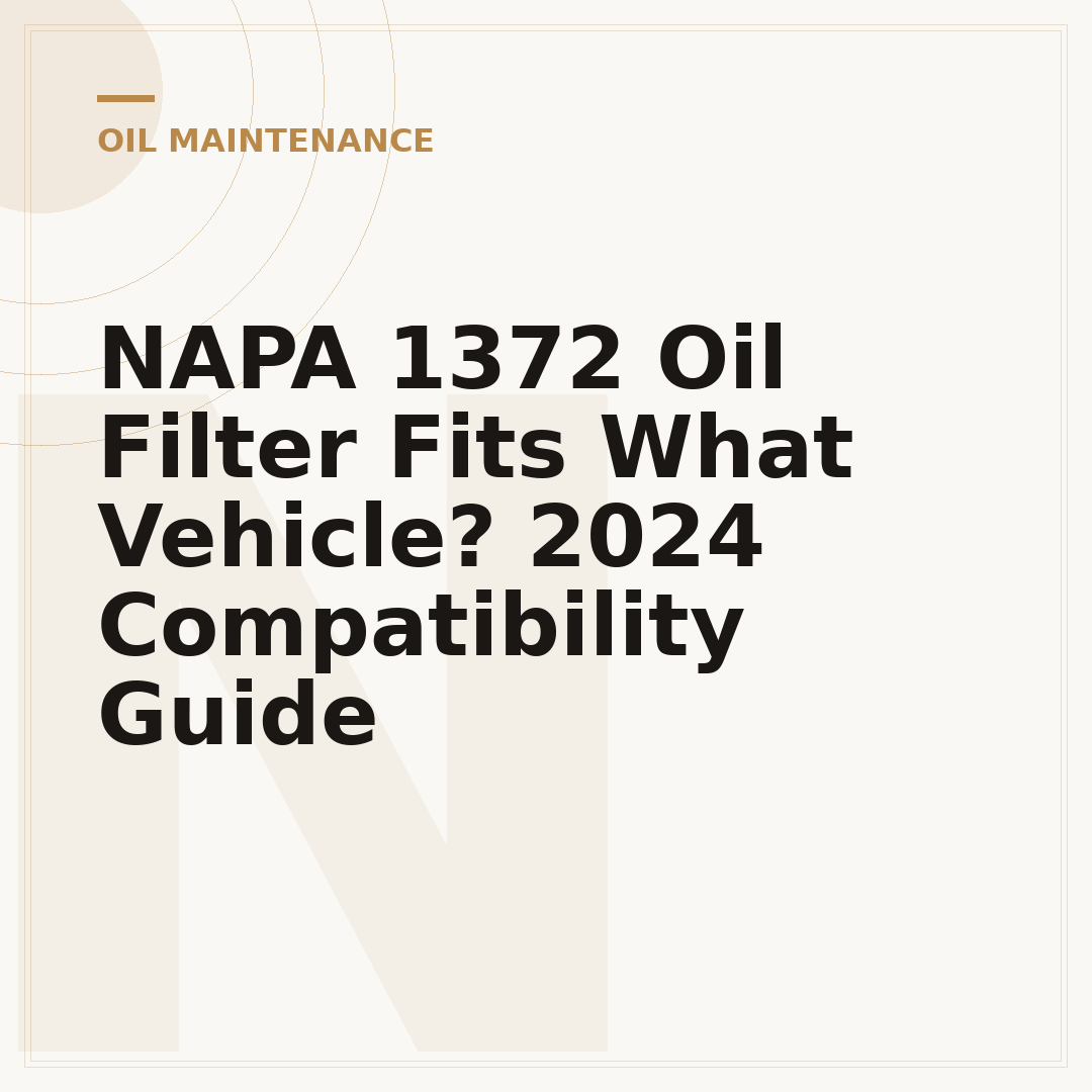 NAPA 1372 Oil Filter Fits What Vehicle? 2024 Compatibility Guide