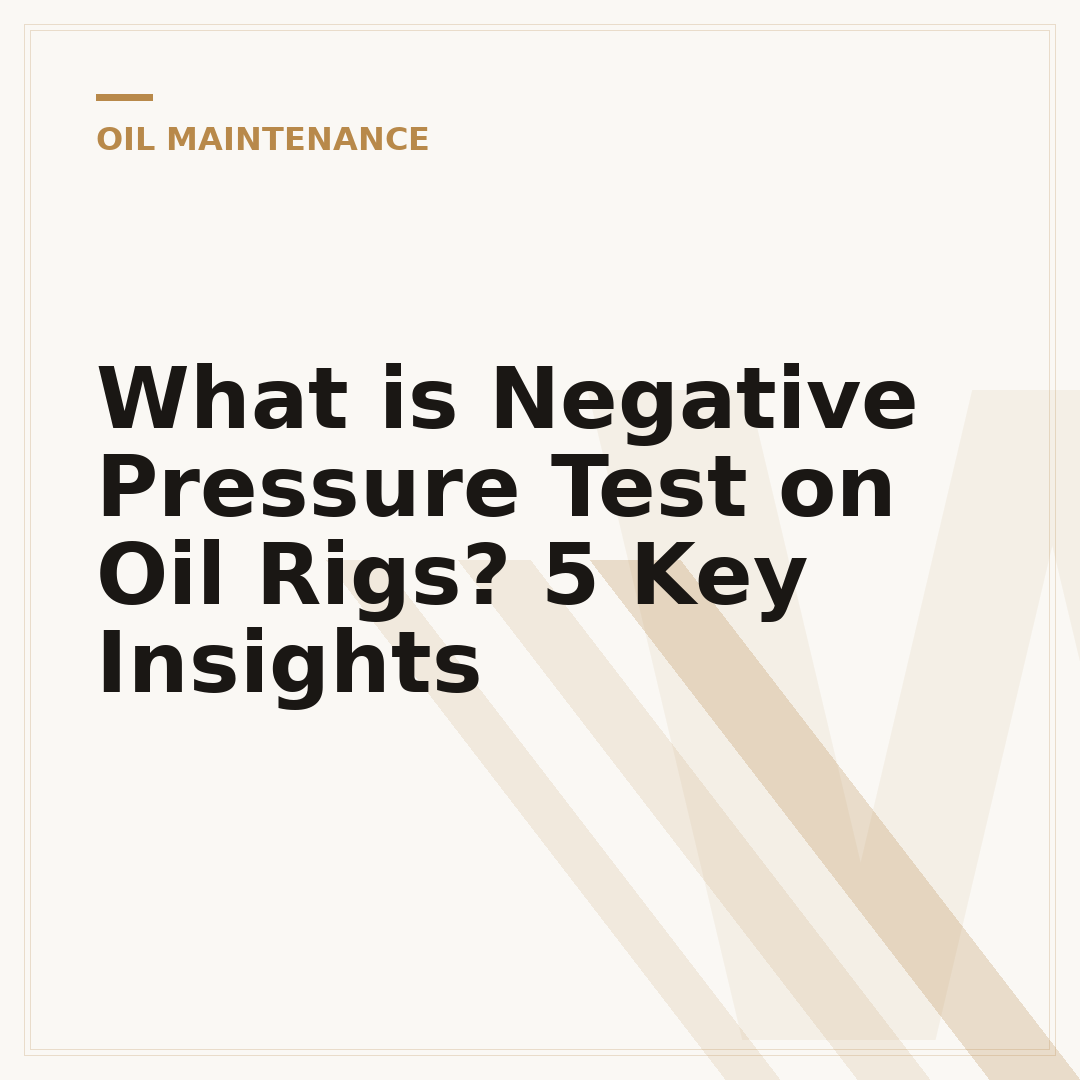 What is Negative Pressure Test on Oil Rigs? 5 Key Insights