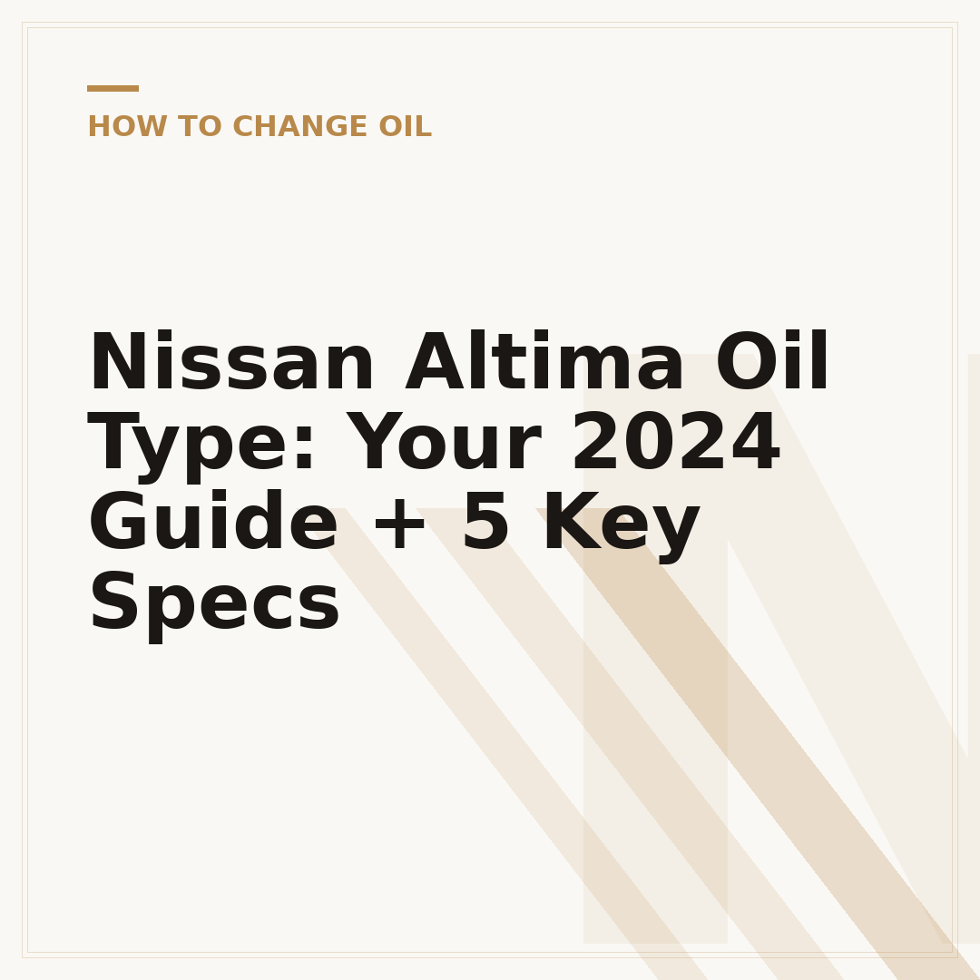 Nissan Altima Oil Type: Your 2024 Guide + 5 Key Specs