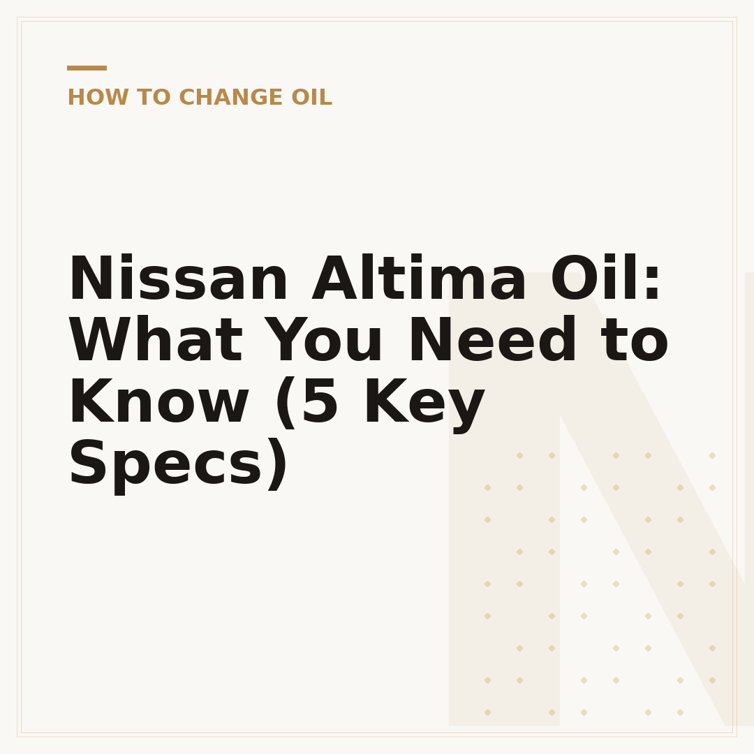 Nissan Altima Oil: What You Need to Know (5 Key Specs)