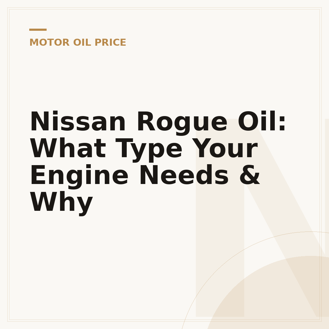 Nissan Rogue Oil: What Type Your Engine Needs & Why
