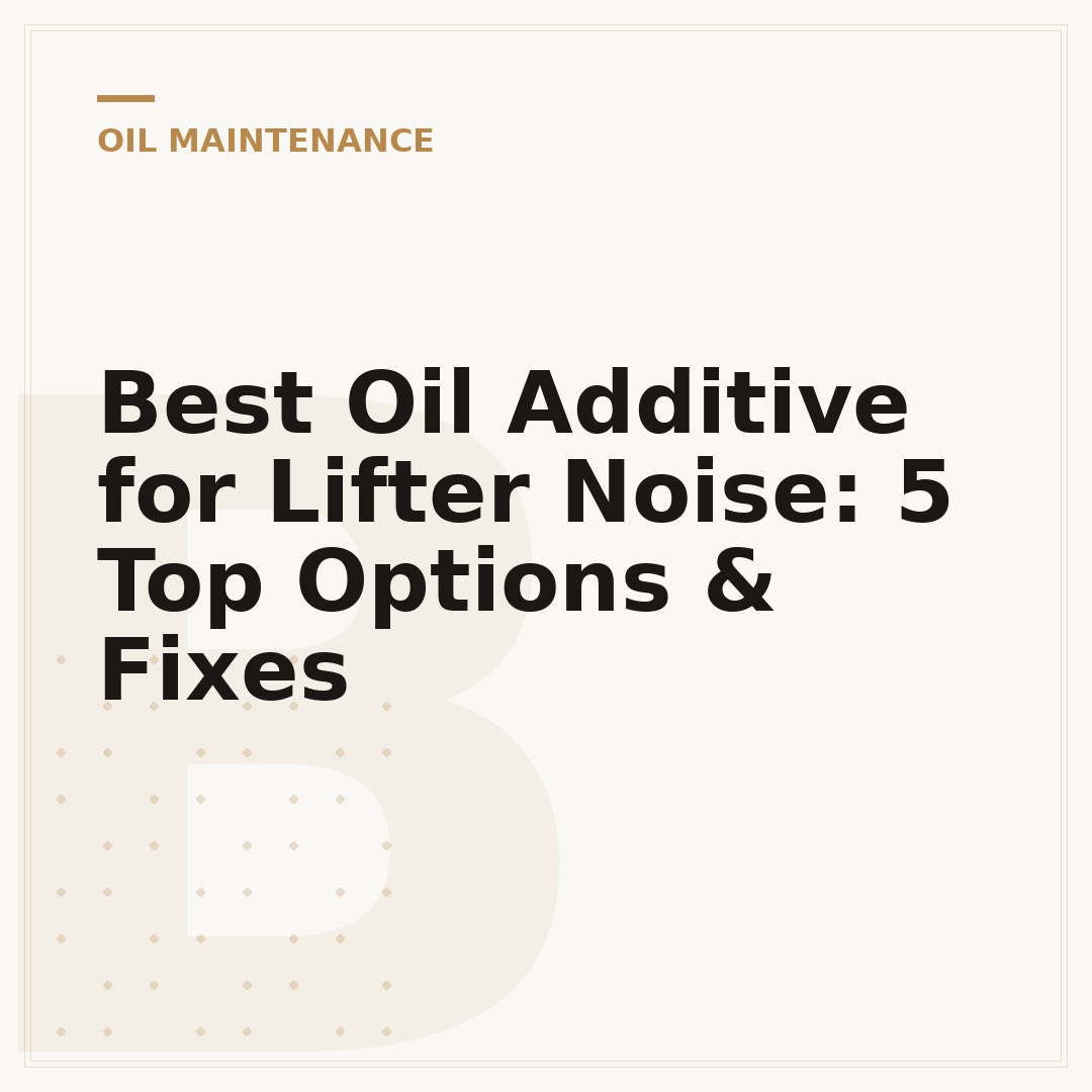 Best Oil Additive for Lifter Noise: 5 Top Options & Fixes