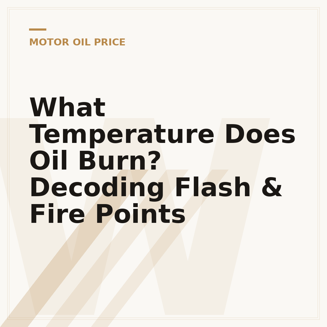 What Temperature Does Oil Burn? Decoding Flash & Fire Points