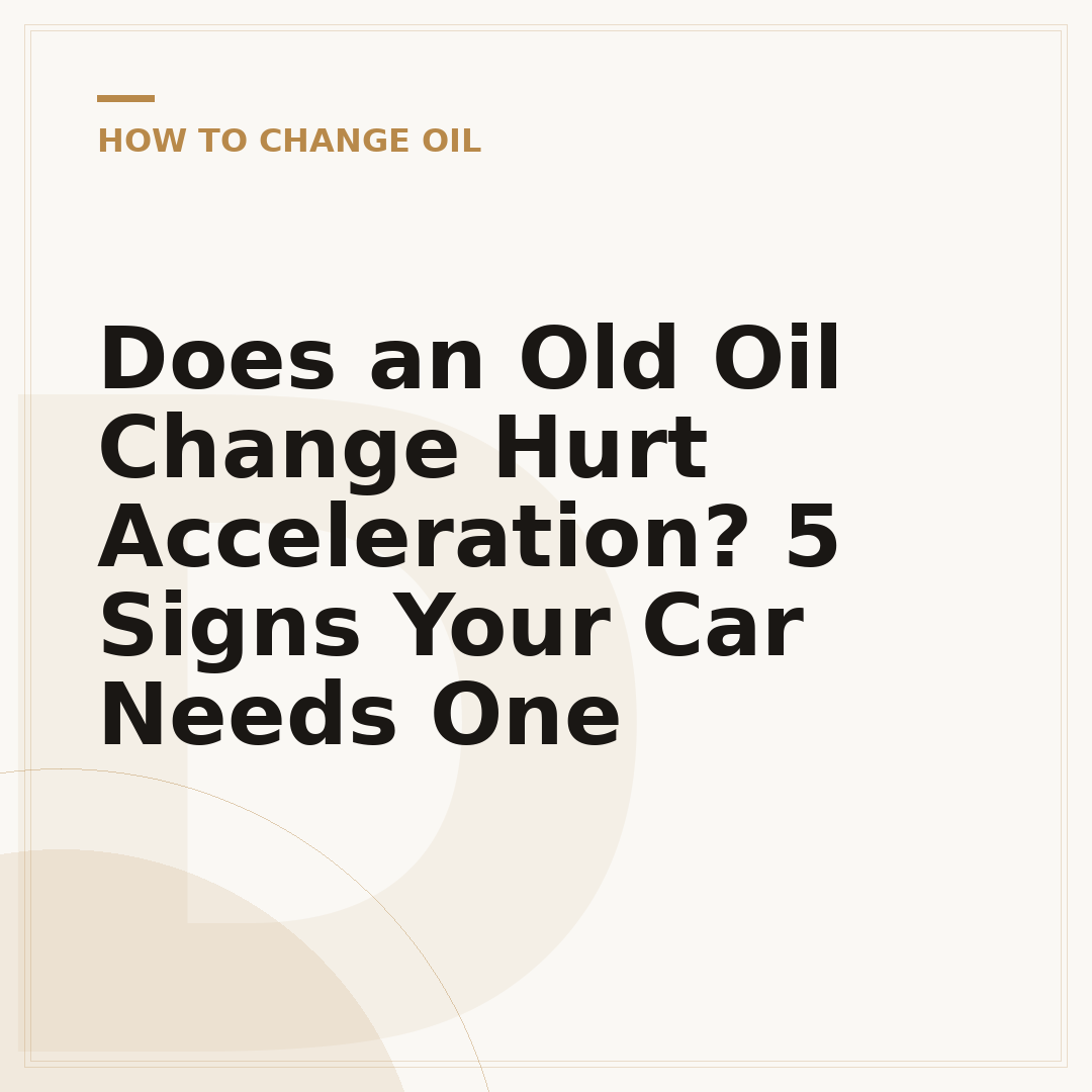Does an Old Oil Change Hurt Acceleration? 5 Signs Your Car Needs One