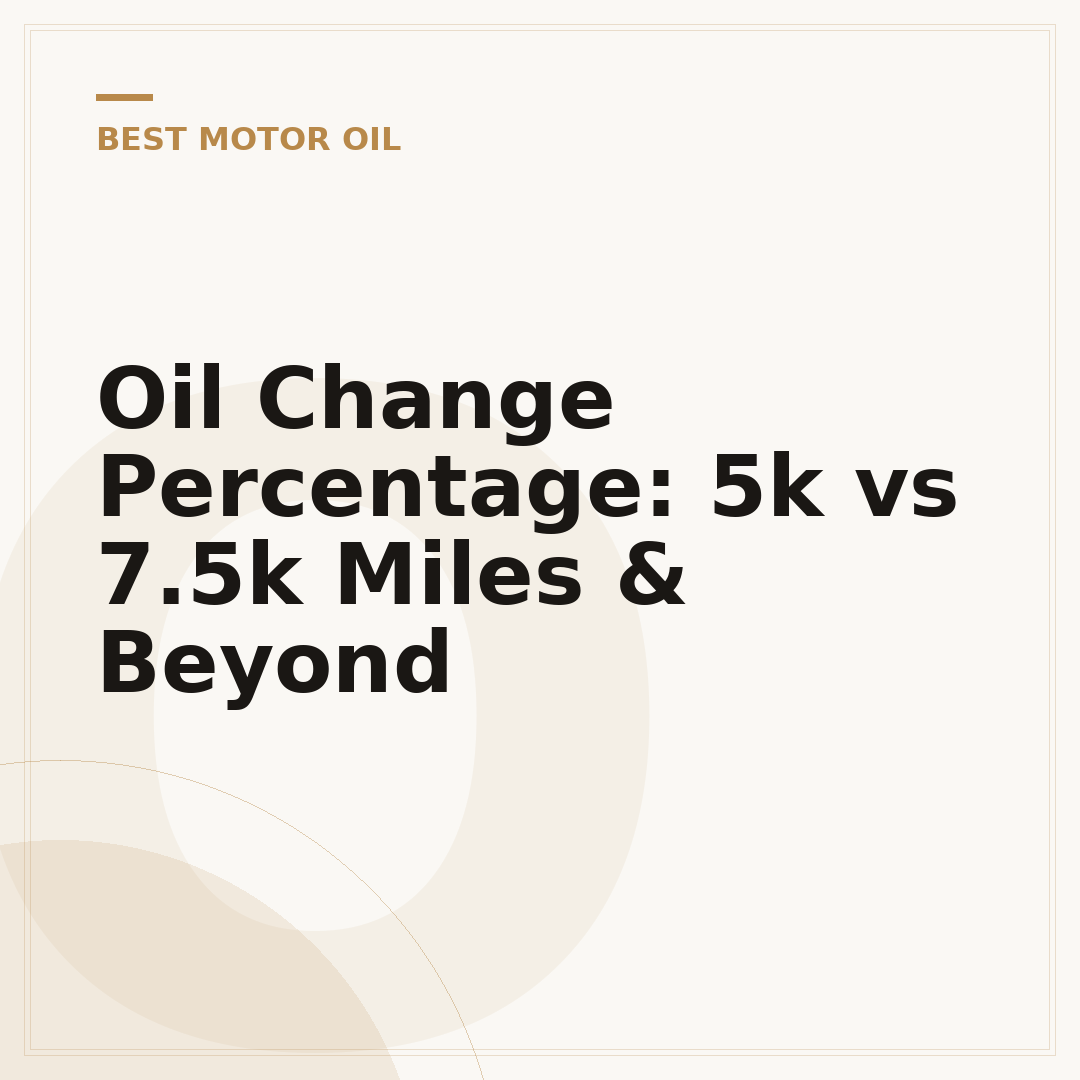 Oil Change Percentage: 5k vs 7.5k Miles & Beyond