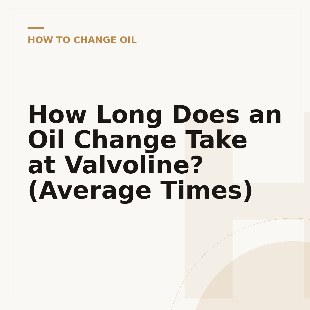 How Long Does an Oil Change Take at Valvoline? (Average Times)