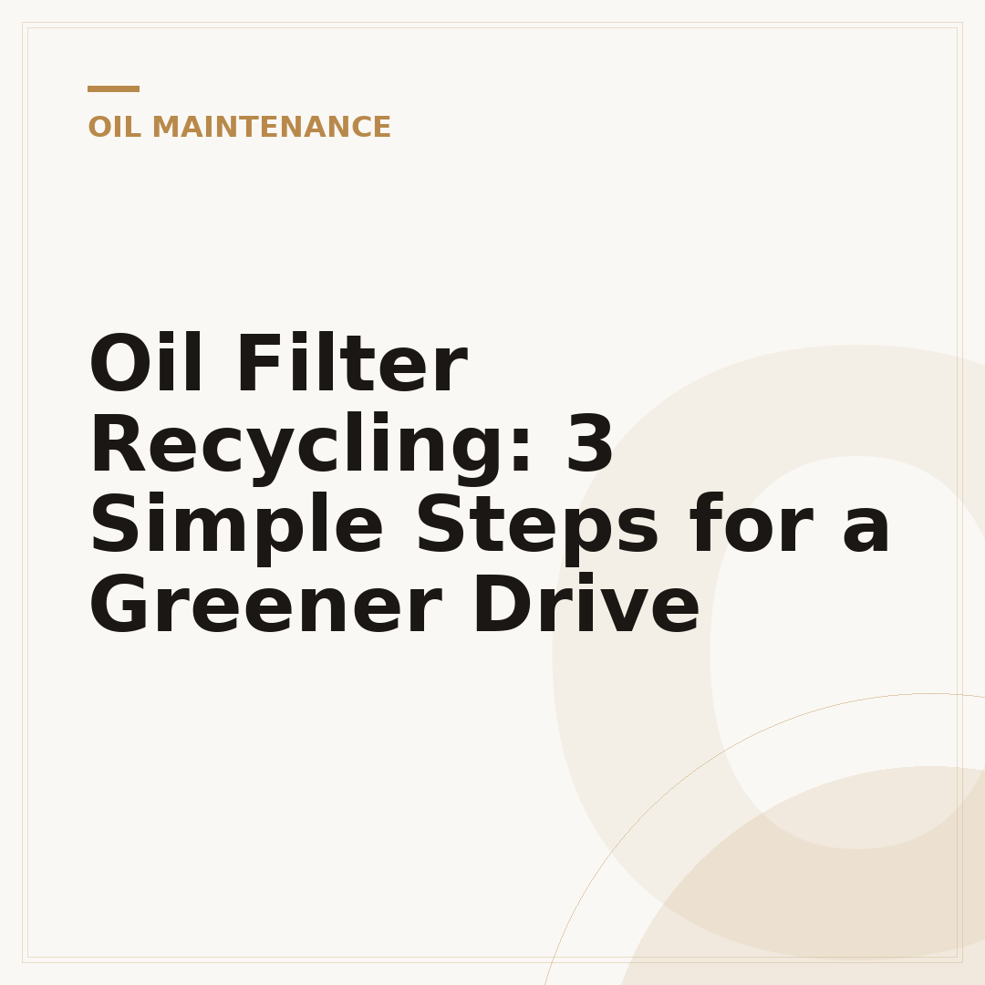 Oil Filter Recycling: 3 Simple Steps for a Greener Drive