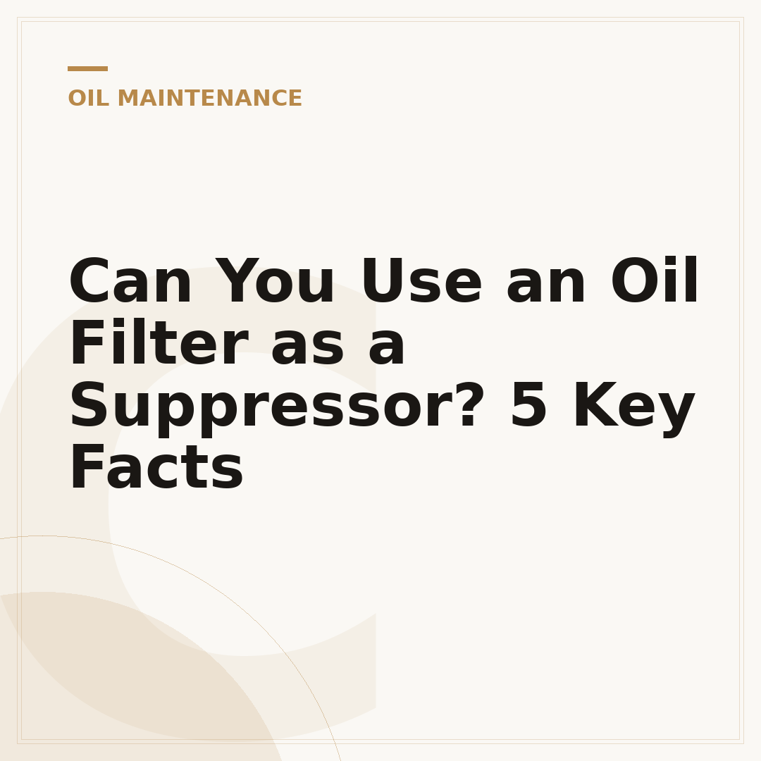 Can You Use an Oil Filter as a Suppressor? 5 Key Facts