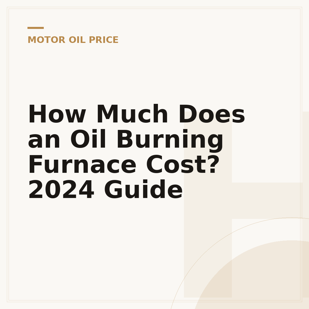 How Much Does an Oil Burning Furnace Cost? 2024 Guide