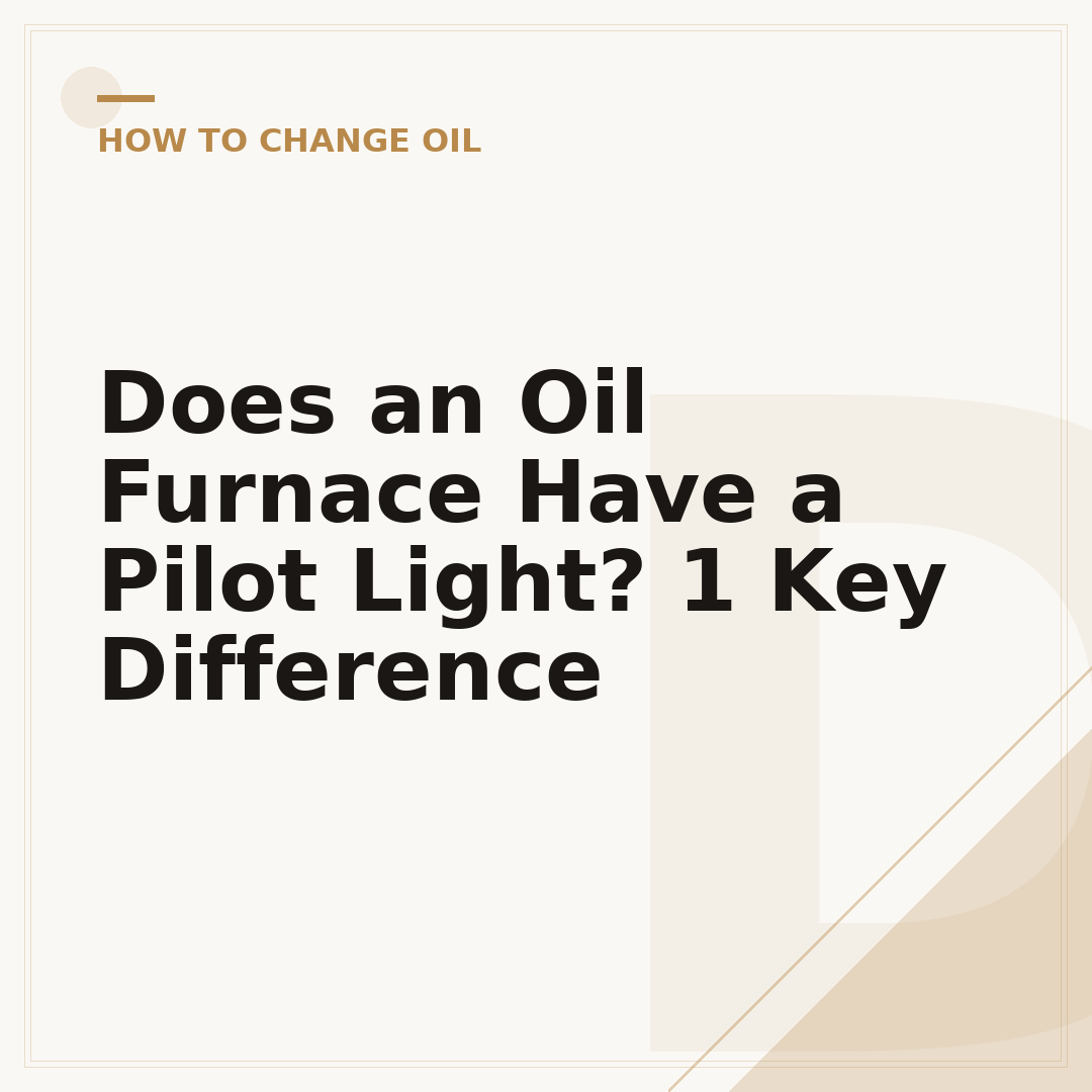 Does an Oil Furnace Have a Pilot Light? 1 Key Difference