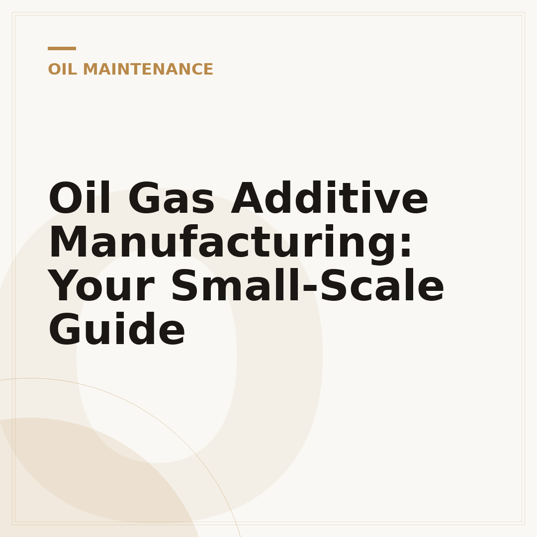 Oil Gas Additive Manufacturing: Your Small-Scale Guide