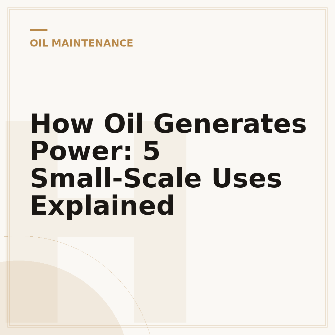 How Oil Generates Power: 5 Small-Scale Uses Explained