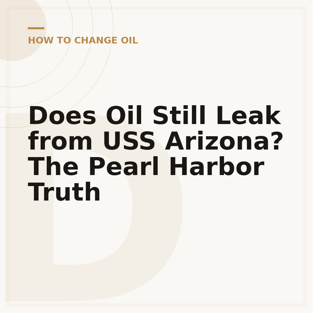 Does Oil Still Leak from USS Arizona? The Pearl Harbor Truth