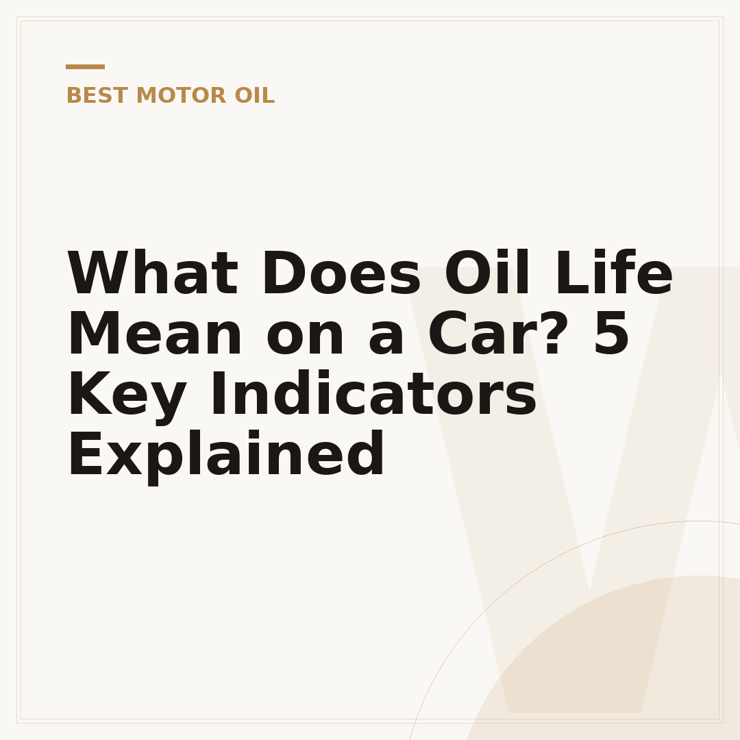 What Does Oil Life Mean on a Car? 5 Key Indicators Explained
