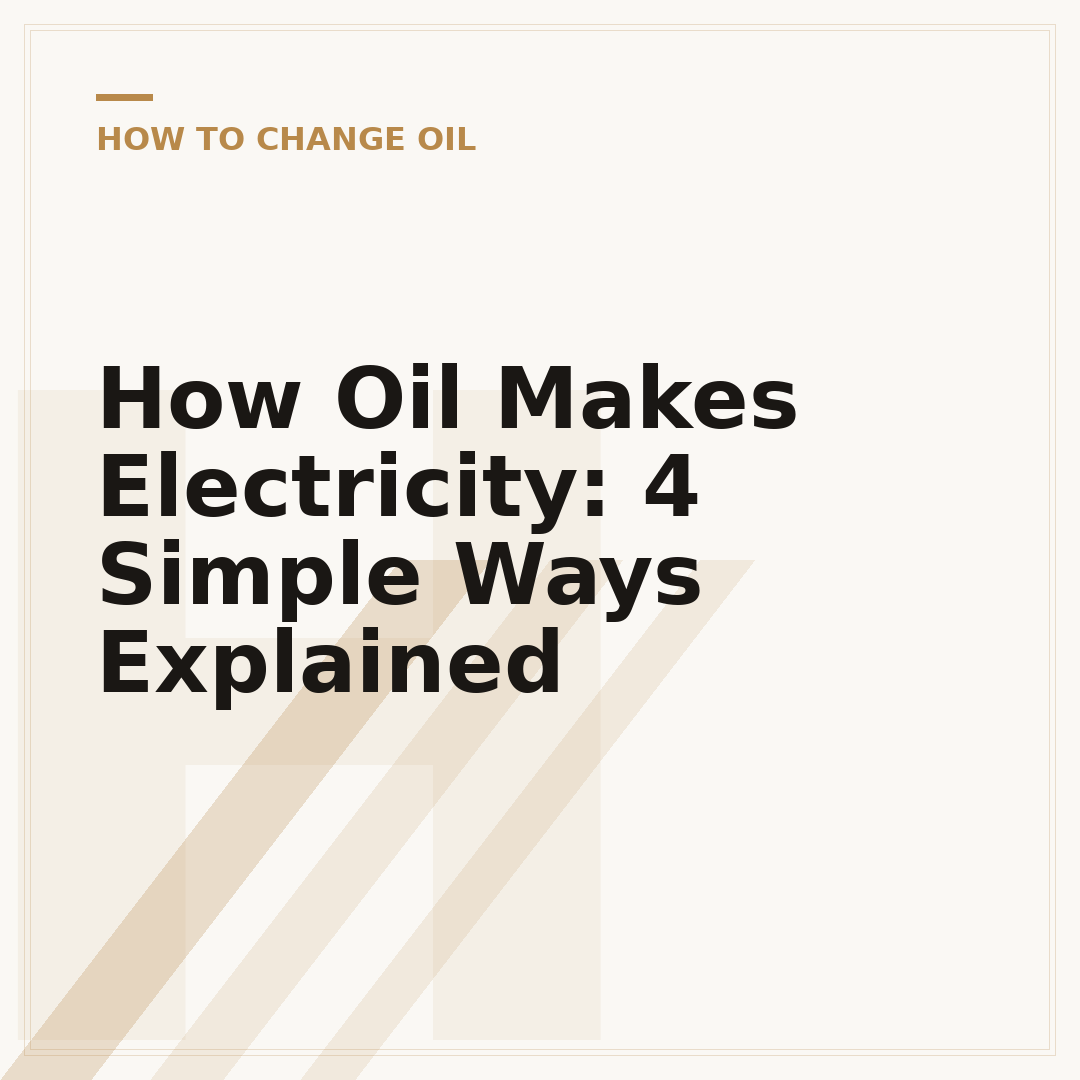 How Oil Makes Electricity: 4 Simple Ways Explained