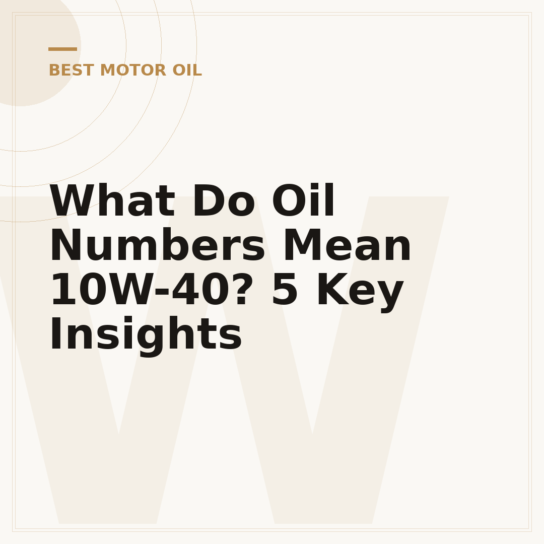 What Do Oil Numbers Mean 10W-40? 5 Key Insights