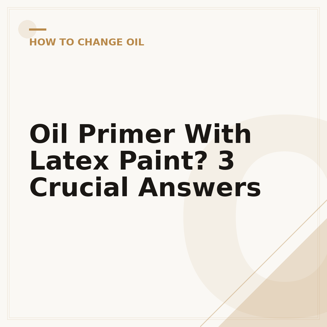 Oil Primer With Latex Paint? 3 Crucial Answers