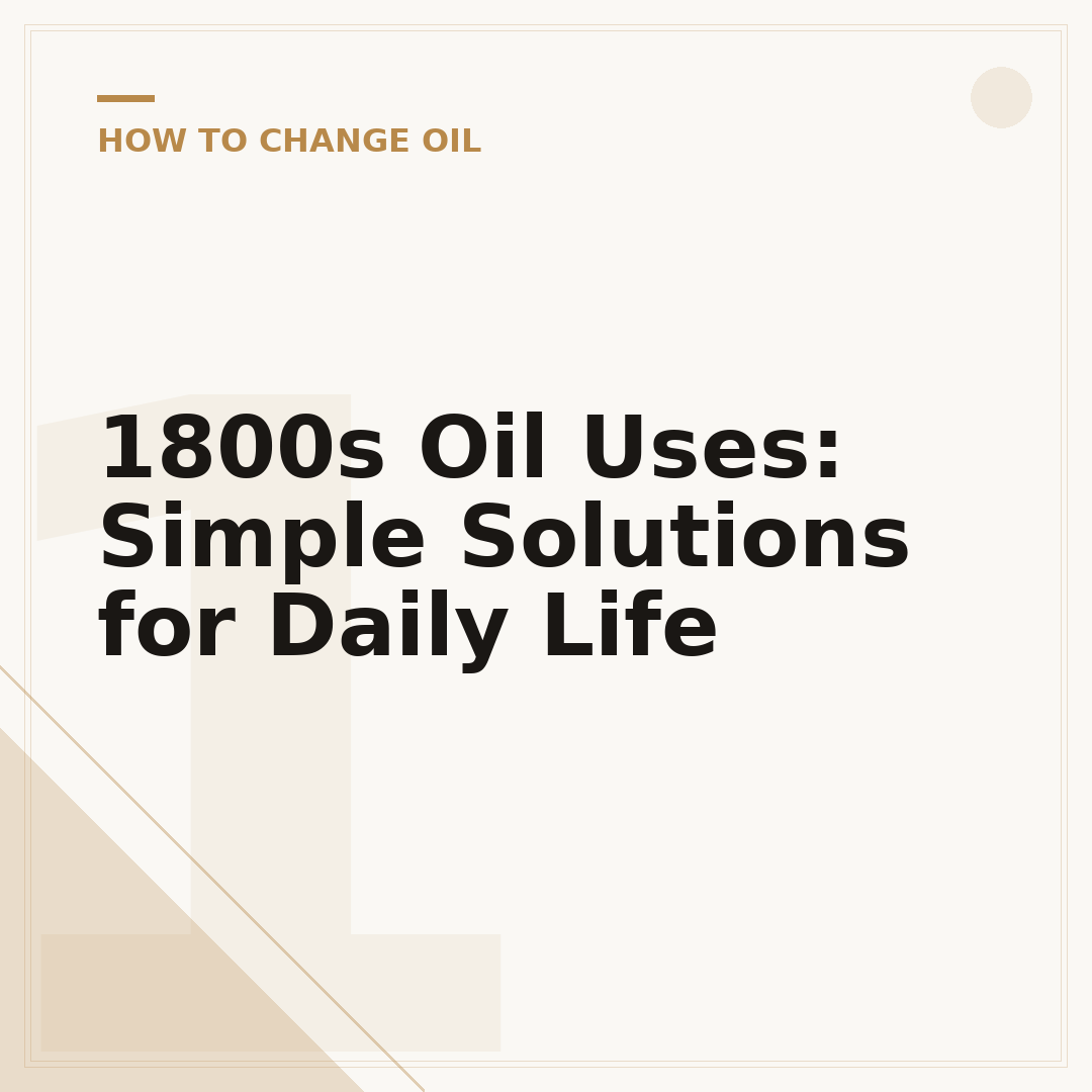 1800s Oil Uses: Simple Solutions for Daily Life